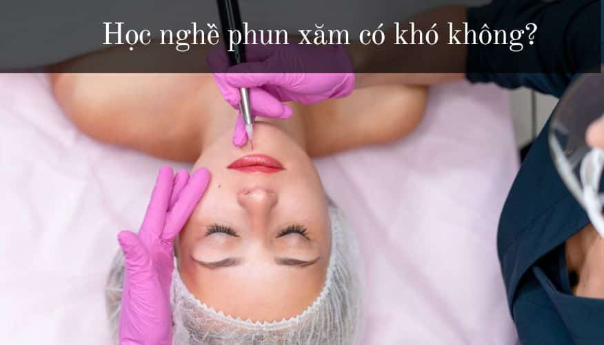 Học phun xăm thẩm mỹ là sự lựa chọn đúng đắn dành cho bạn